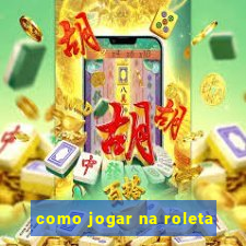 como jogar na roleta